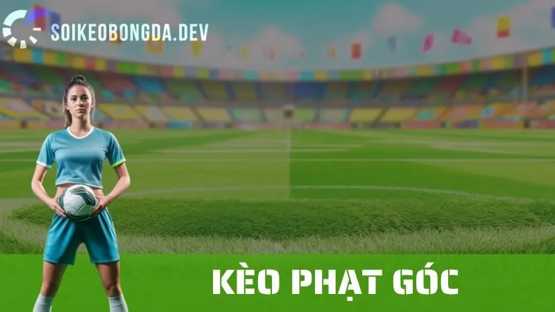 Kèo Phạt Góc: Cách Đặt Kèo Và Các Chiến Lược Để Chiến Thắng