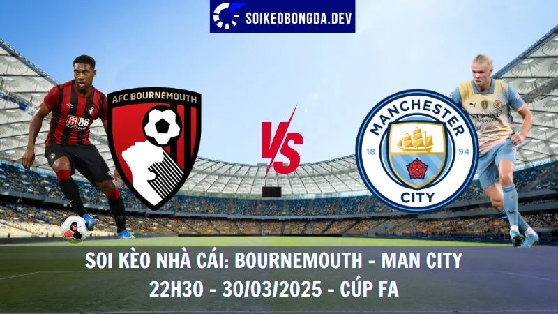 Soi kèo nhà cái Bournemouth vs Man City - 30/03/2025 - Cúp FA 1 Soi kèo nhà cái Bournemouth vs Man City - 30/03/2025 - Cúp FA