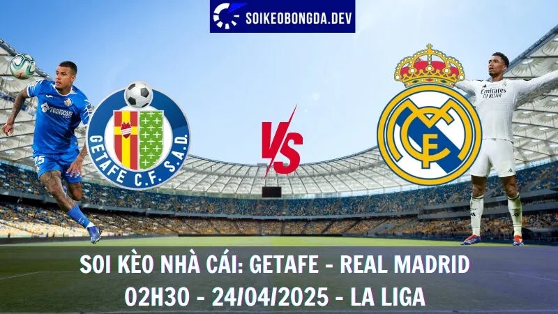 Soi kèo nhà cái Getafe vs Real Madrid - 24/04/2025 - La Liga